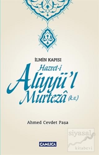 İlmin Kapısı Hazret-i Aliyyü'l Murteza Ahmed Cevdet Paşa