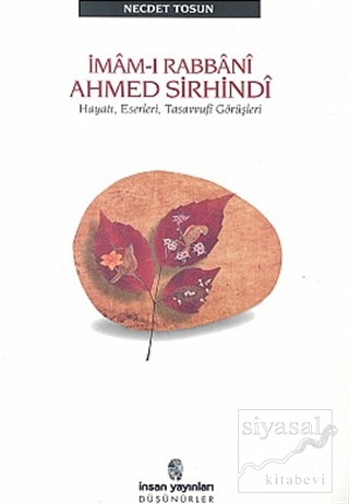 İmam-ı Rabbani Ahmed Sirhindi Hayatı, Eserleri, Tasavvufi Görüşleri Ne