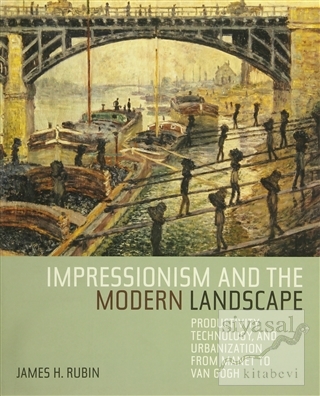 Impressionism and the Modern Landscape (Ciltli) James H. Rubin