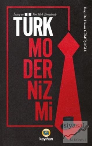 İnanç ve Jön Türk Temelinde Türk Modernizmi Hasan Gümüşoğlu