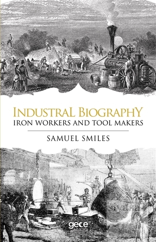 Industrial Biography - Iron Workers and Tool Makers Samuel Smiles