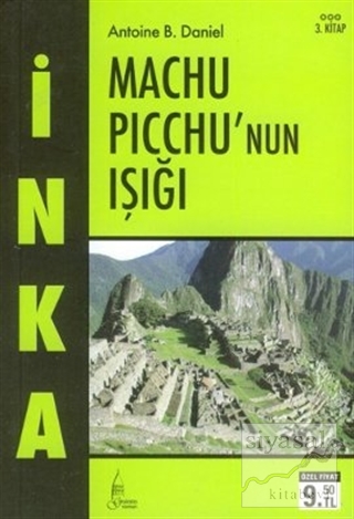 İnka Machu Picchu'nun Işığı 3. Kitap Antoine B. Daniel