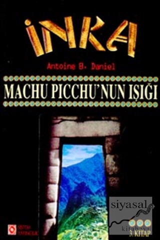 İnka Machu Picchu'nun Işığı 3. Kitap Antoine B. Daniel