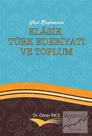 İnşa Bağlamında Klasik Türk Edebiyatı ve Toplum Ömer İnce