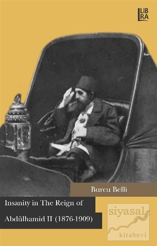 Insanity in The Reign of Abdülhamid 2 (1876-1909) Burcu Belli