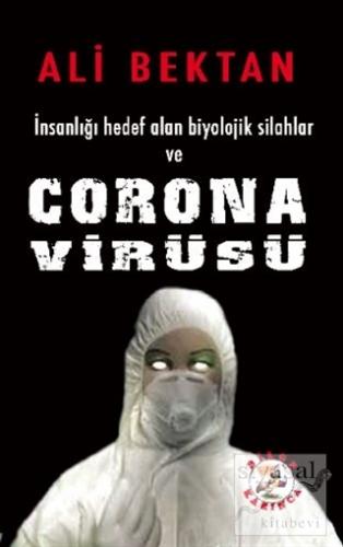İnsanlığı Hedef Alan Biyolojik Silahlar ve Corona Virüsü Ali Bektan
