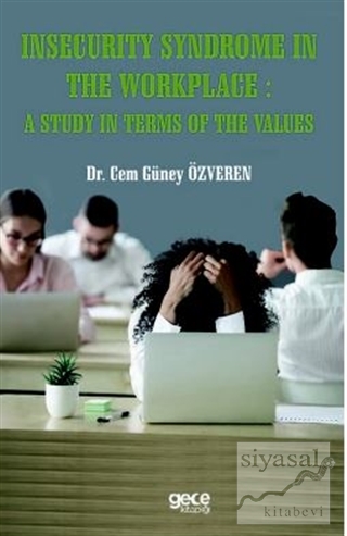 Insecurity Syndrome In The Workplace A Study In Terms Of The Values Ce