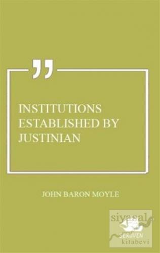 Institutions Established by Justinian John Baron Moyle