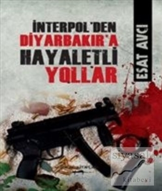 İnterpol'den Diyarbakır'a Hayaletli Yollar Esat Avcı