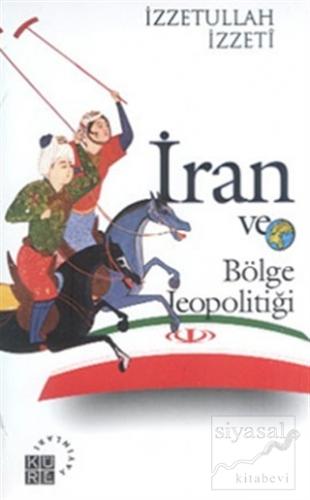 İran ve Bölge Jeopolitiği İzzetullah İzzeti