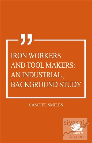Iron Workers and Tool Makers: An Industrial Background Study Samuel Sm