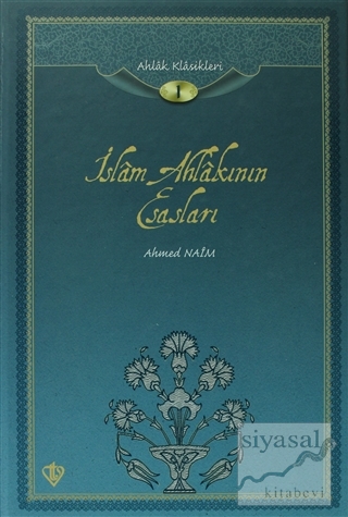 İslam Ahlakının Esasları / Ahlak Klasikleri -1 (Ciltli) Ahmed Naim