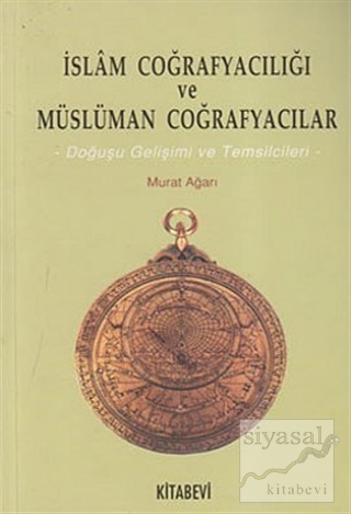 İslam Coğrafyacılığı ve Müslüman Coğrafyacılar Murat Ağarı