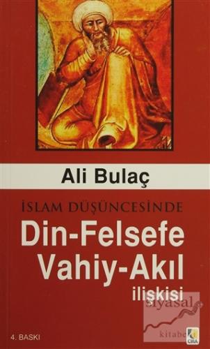 İslam Düşüncesinde Din - Felsefe - Vahiy - Akıl İlişkisi Ali Bulaç