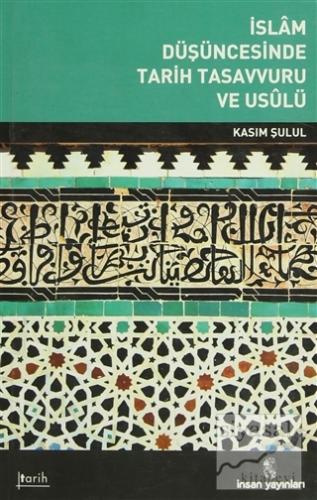 İslam Düşüncesinde Tarih Tasavvuru ve Usulü Kasım Şulul