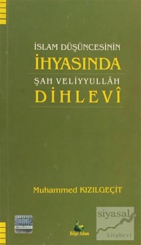 İslam Düşüncesinin İhyasında Şah Veliyyullah Dihlevi Muhammed Kızılgeç