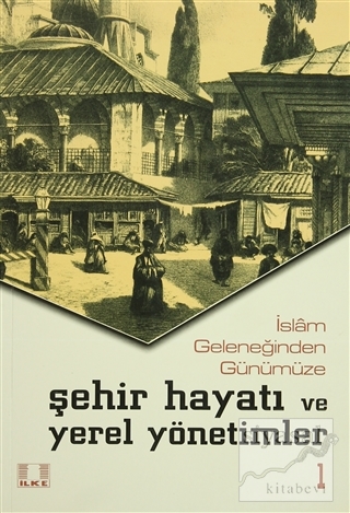 İslam Geleneğinden Günümüze Şehir Hayatı ve Yerel Yönetimler (2 Cilt T