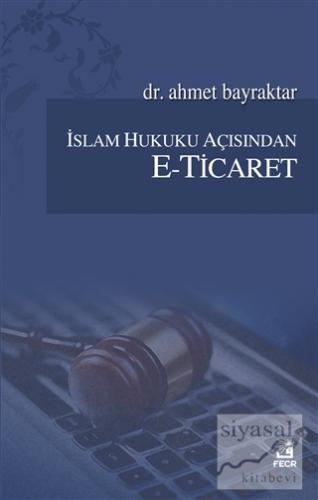 İslam Hukuku Açısından E-Ticaret Ahmet Bayraktar