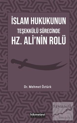 İslam Hukukunun Teşekkülü Sürecinde Hz. Ali'nin Rolü Mehmet Öztürk