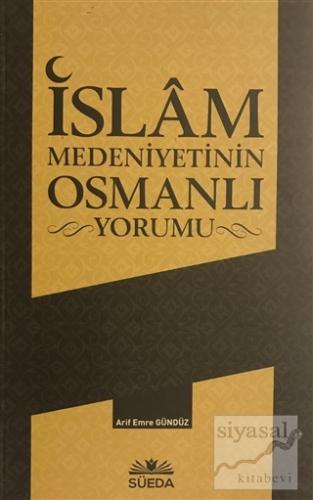 İslam Medeniyetinin Osmanlı Yorumu Arif Emre Gündüz