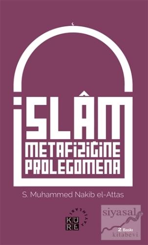 İslam Metafiziğine Prolegomena Seyyid Muhammed Nakib El-Attaş