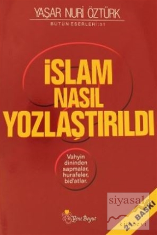 İslam Nasıl Yozlaştırıldı - Bütün Eserleri 31 Yaşar Nuri Öztürk