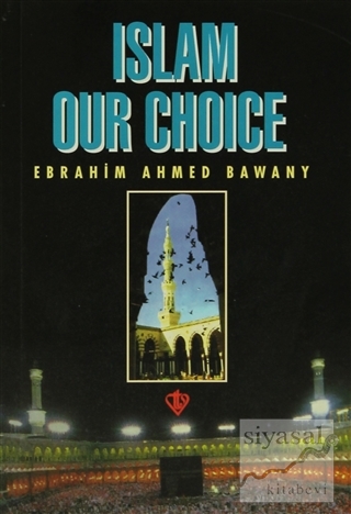 Islam Our Choice Ebrahim Ahmed Bawany