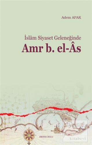 İslam Siyaset Geleneğinde Amr B. el-As Adem Apak