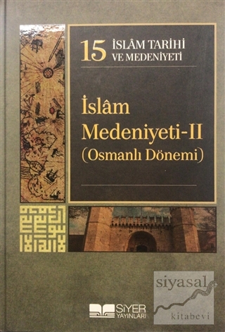 İslam Tarihi ve Medeniyeti Cilt: 15 - İslam Medeniyeti 2 (Ciltli) Kole