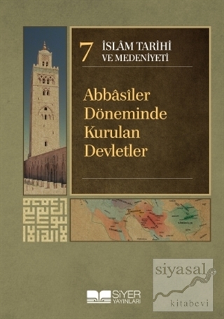 İslam Tarihi ve Medeniyeti Cilt: 7 - Abbasiler Döneminde Kurulan Devle