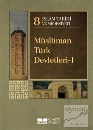 İslam Tarihi ve Medeniyeti Cilt: 8 - Müslüman Türk Devletleri - 1 (Cil