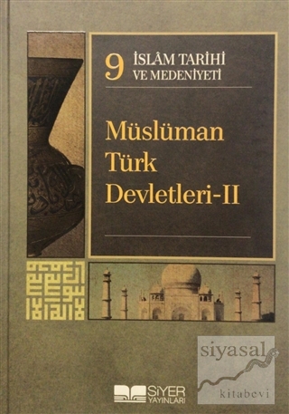 İslam Tarihi ve Medeniyeti Cilt: 9 - Müslüman Türk Devletleri 2 (Ciltl