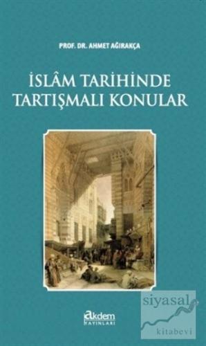 İslam Tarihinde Tartışmalı Konular Ahmet Ağırakça