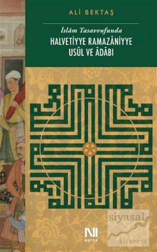 İslam Tasavvufunda Halvetiyye Ramazaniyye Usul ve Adabı Ali Bektaş
