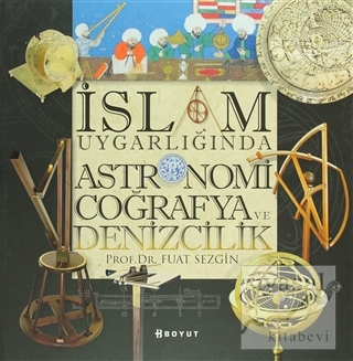 İslam Uygarlığında Astronomi Coğrafya ve Denizcilik (Ciltli) Fuat Sezg