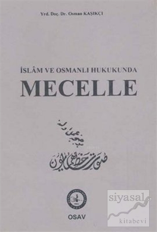İslam ve Osmanlı Hukukunda Mecelle (Ciltli) Osman Kaşıkçı