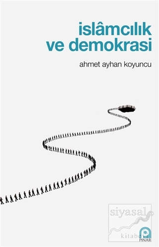 İslamcılık ve Demokrasi Ahmet Ayhan Koyuncu
