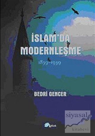 İslam'da Modernleşme 1839-1939 (Ciltli) Bedri Gencer