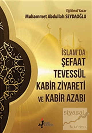 İslam'da Şefaat Tevessül Kabir Ziyareti ve Kabir Azabı Muhammet Abdull