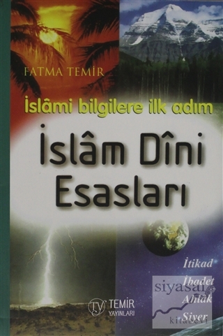 İslami Bilgilere İlk Adım İslam Dini Esasları Fatma Temir