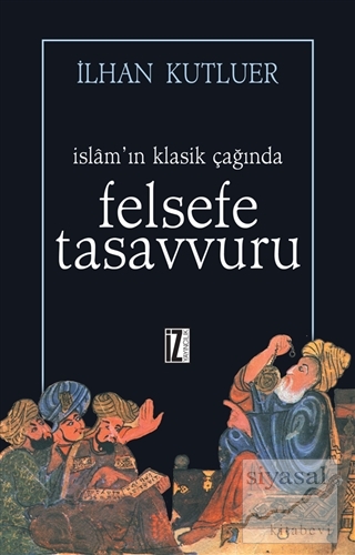 İslam'ın Klasik Çağında Felsefe Tasavvuru İlhan Kutluer