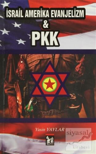 İsrail Amerika Evanjelizm ve PKK Yasin Yaylar
