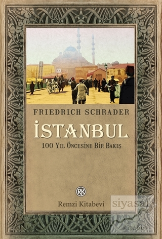 İstanbul - 100 Yıl Öncesine Bir Bakış Friedrich Schrader