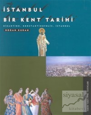 İstanbul Bir Kent Tarihi Bizantion, Konstantinopolis, İstanbul Doğan K