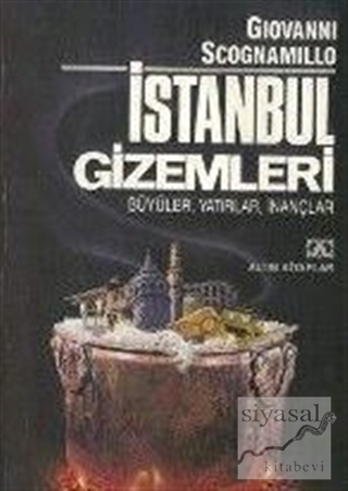 İstanbul Gizemleri - Büyüler, Yatırlar, İnançlar Giovanni Scognamillo