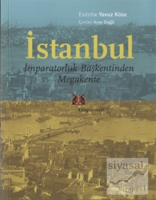 İstanbul - İmparatorluk Başkentinden Megakente Yavuz Köse