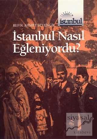 İstanbul Nasıl Eğleniyordu ?