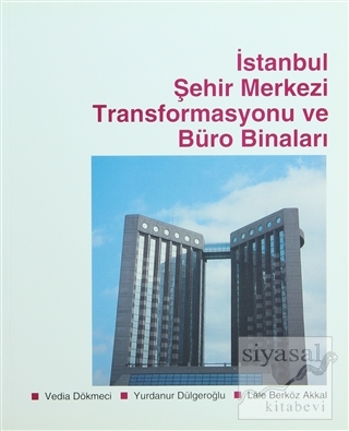 İstanbul Şehir Merkezi Transformasyonu ve Büro Binaları Vedia Dökmeci