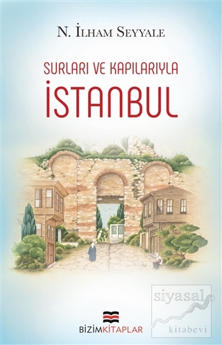 İstanbul : Surları ve Kapılarıyla N. İlham Seyyale