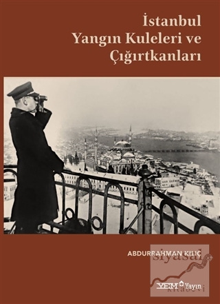 İstanbul Yangın Kuleleri ve Çığırtkanları (Ciltli) Abdurrahman Kılıç